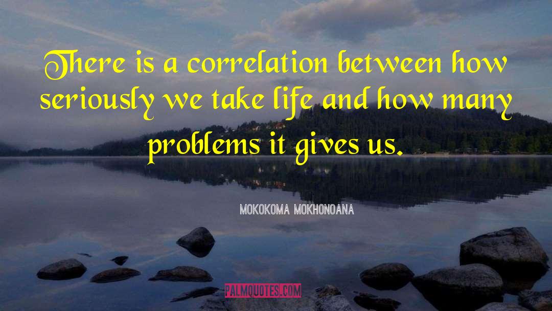 Mokokoma Mokhonoana Quotes: There is a correlation between