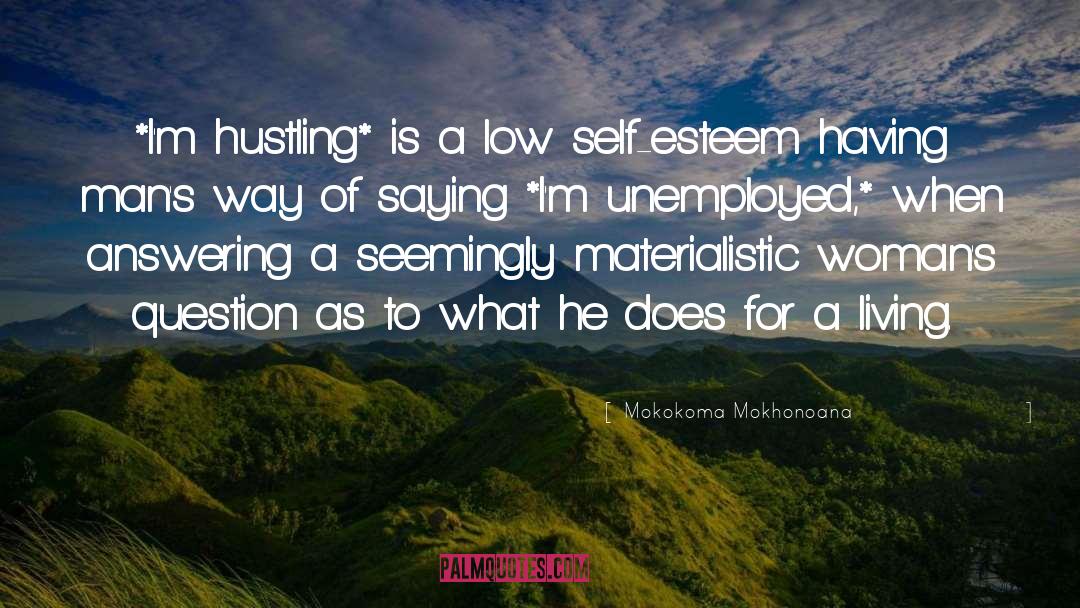 Mokokoma Mokhonoana Quotes: *I'm hustling* is a low