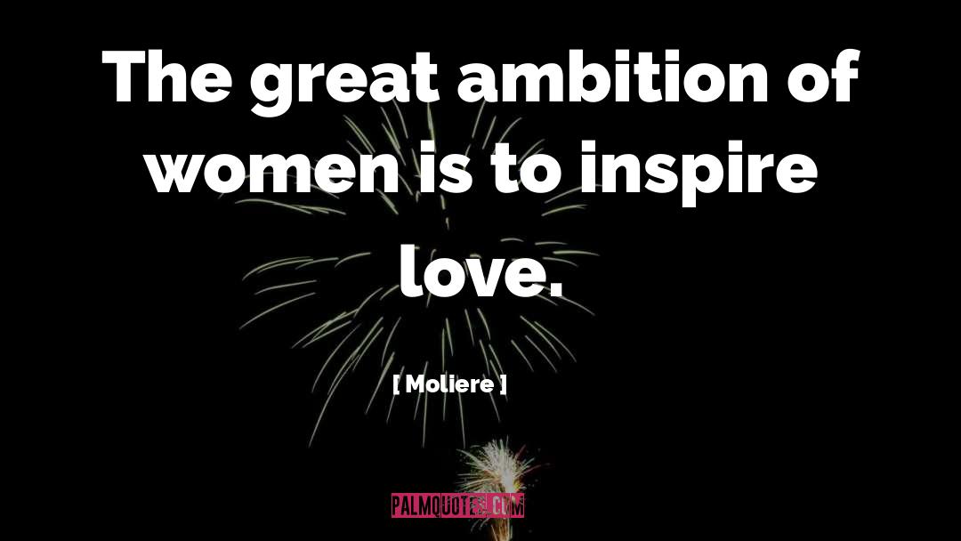 Moliere Quotes: The great ambition of women