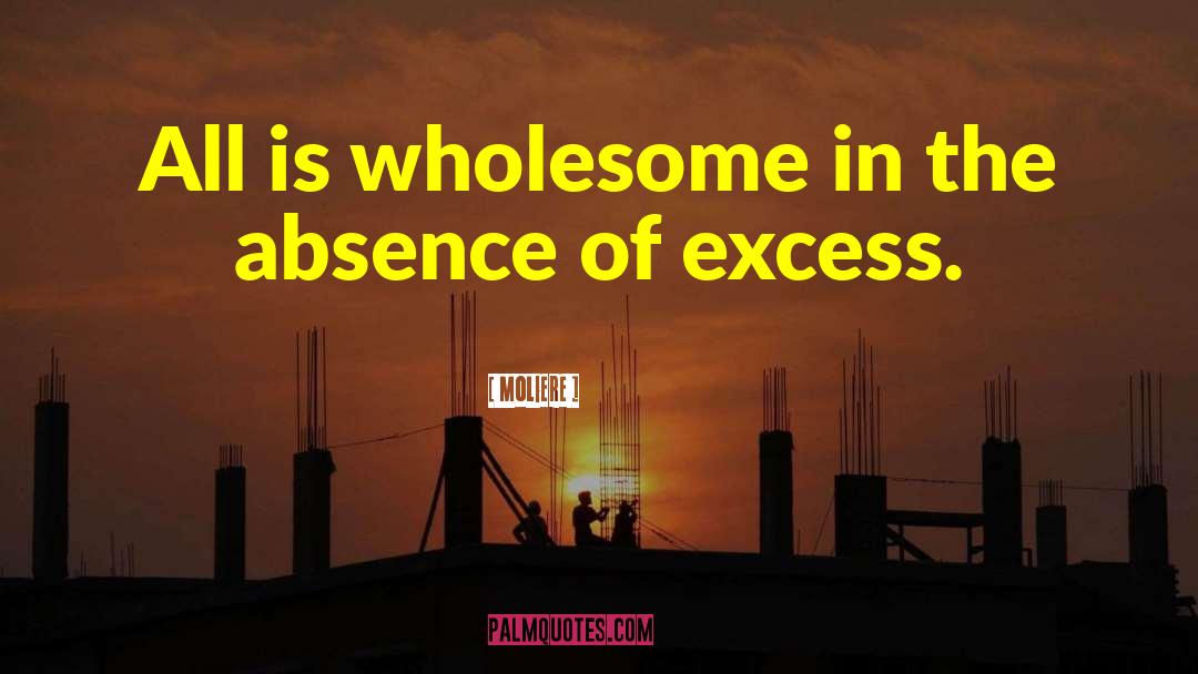 Moliere Quotes: All is wholesome in the