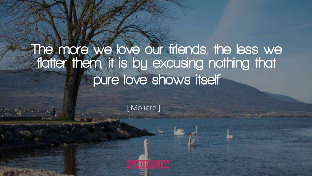 Moliere Quotes: The more we love our