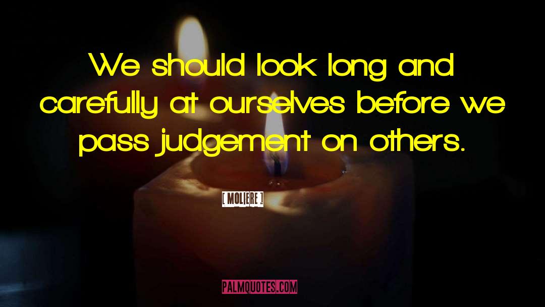 Moliere Quotes: We should look long and