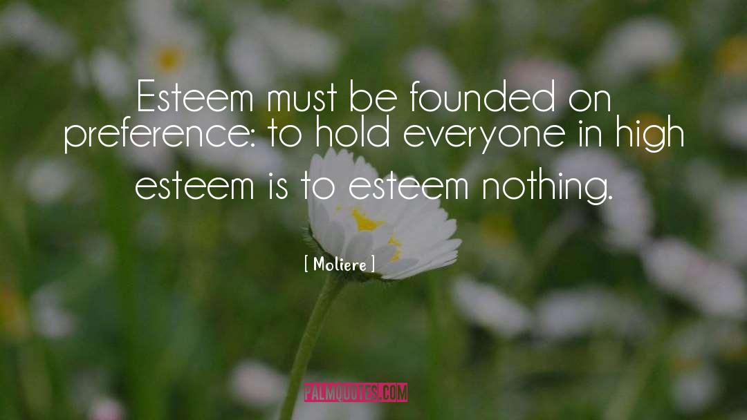 Moliere Quotes: Esteem must be founded on