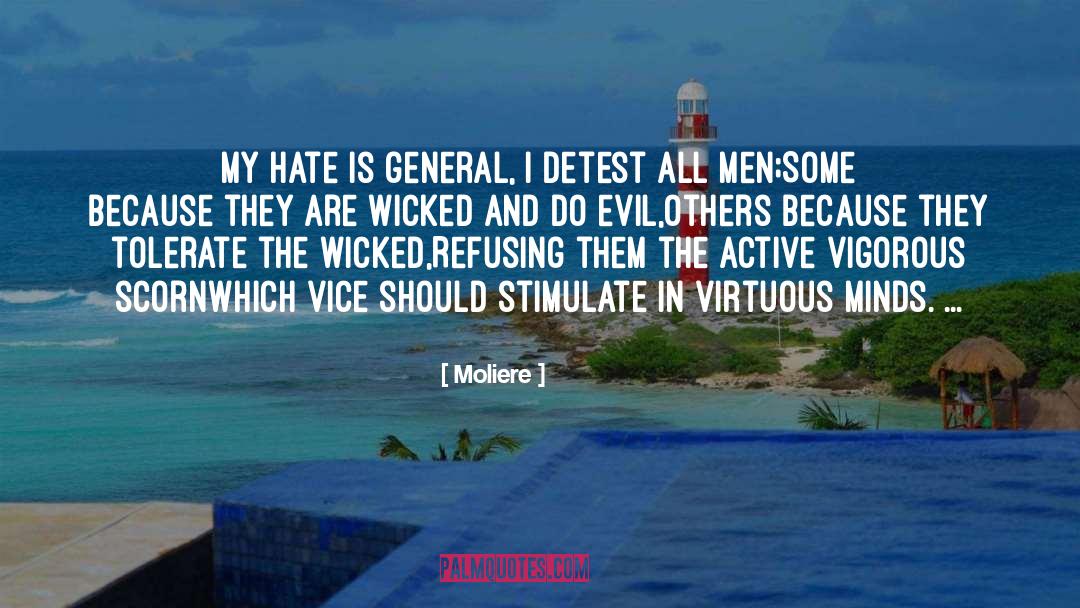Moliere Quotes: My hate is general, I