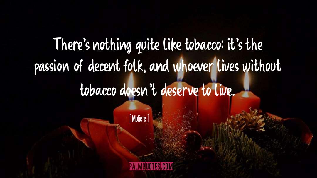 Moliere Quotes: There's nothing quite like tobacco: