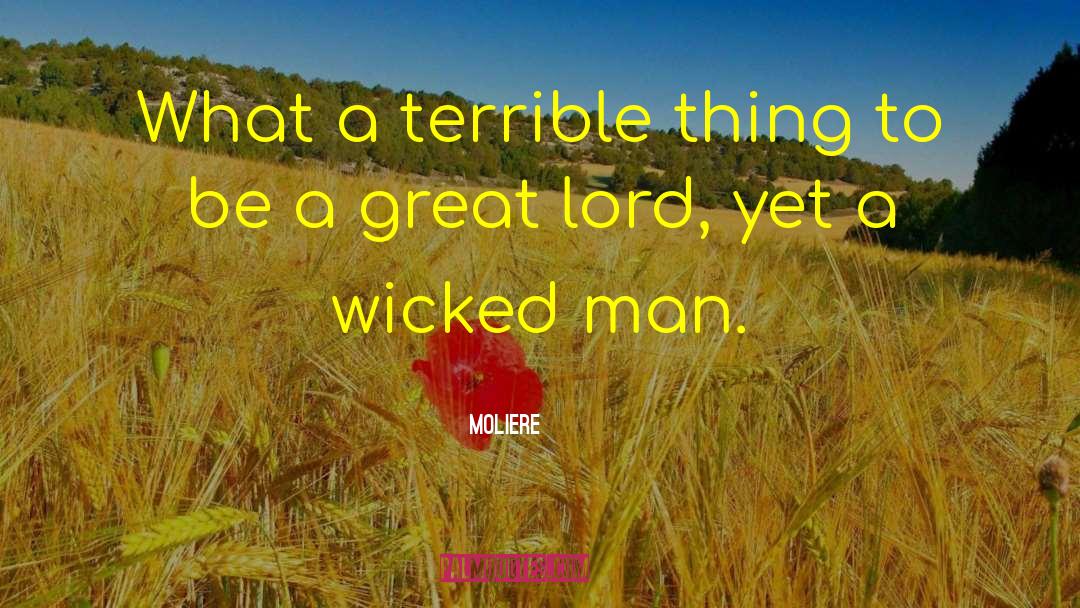 Moliere Quotes: What a terrible thing to