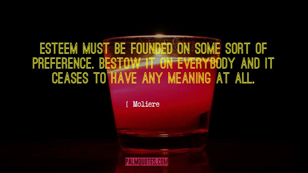 Moliere Quotes: Esteem must be founded on