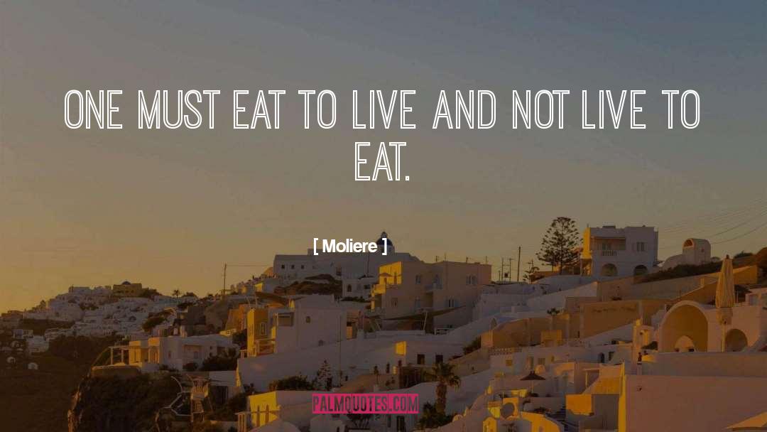 Moliere Quotes: One must eat to live