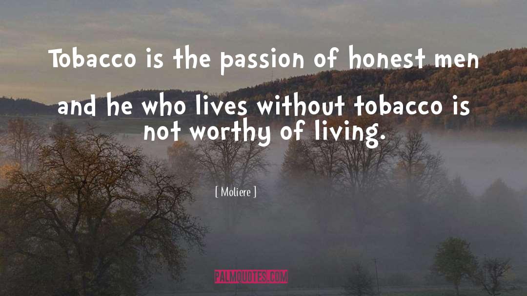 Moliere Quotes: Tobacco is the passion of