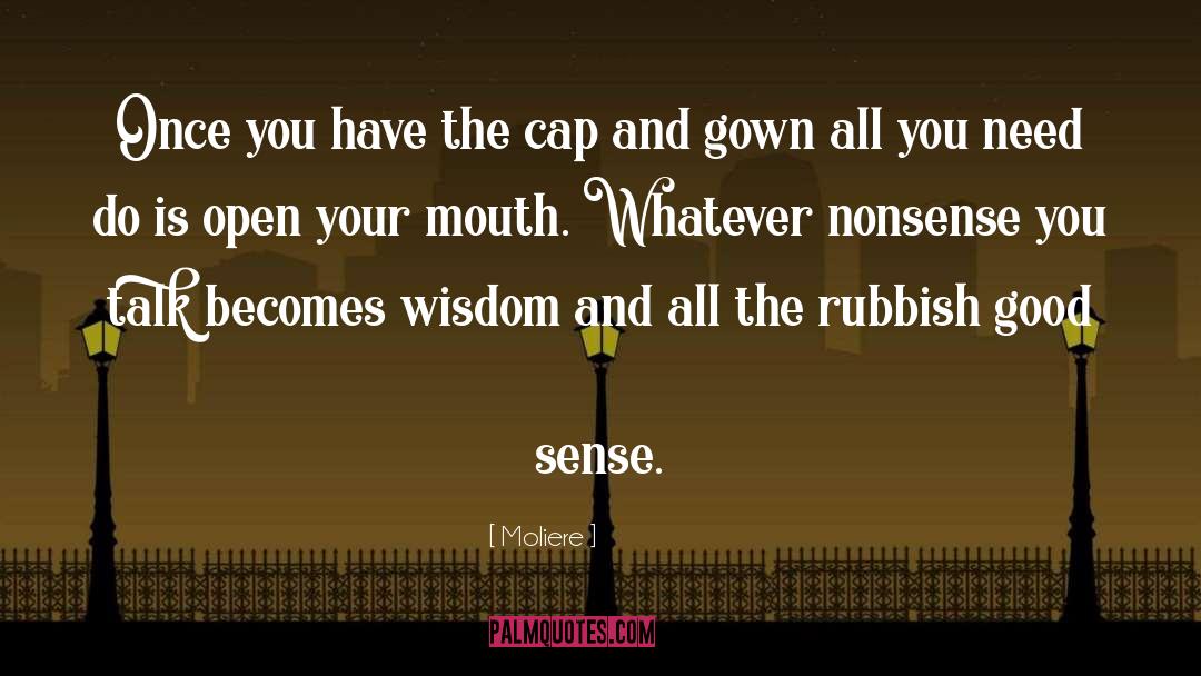 Moliere Quotes: Once you have the cap