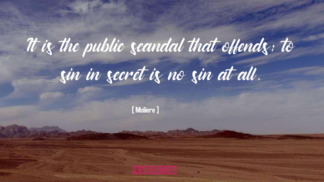 Moliere Quotes: It is the public scandal