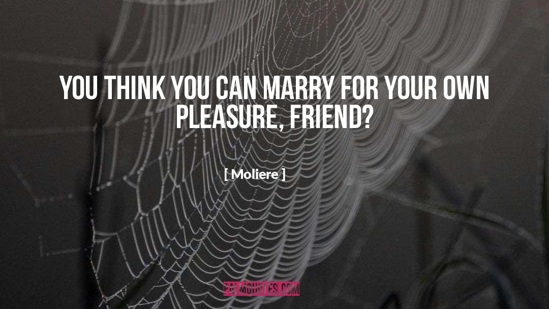 Moliere Quotes: You think you can marry