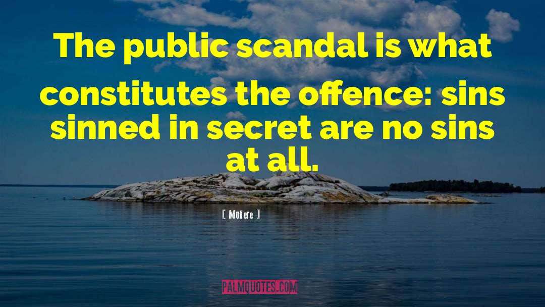 Moliere Quotes: The public scandal is what