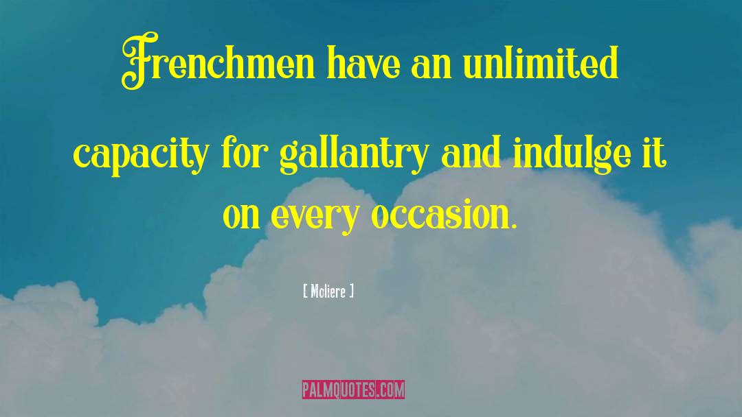 Moliere Quotes: Frenchmen have an unlimited capacity