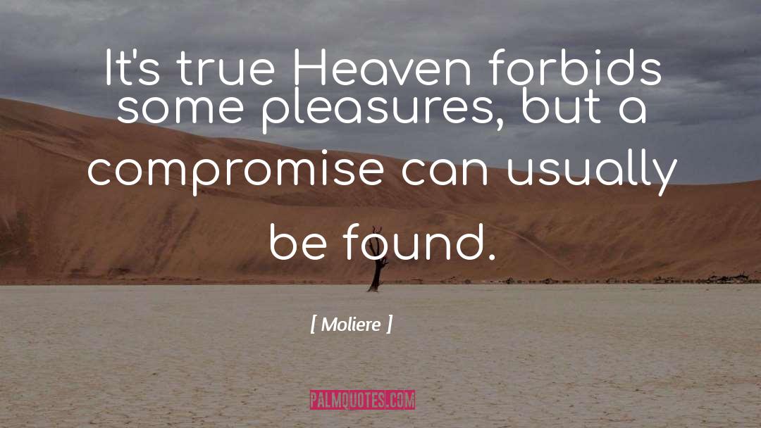 Moliere Quotes: It's true Heaven forbids some