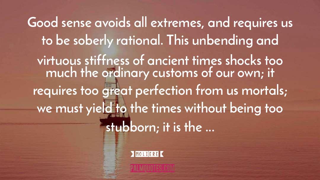 Moliere Quotes: Good sense avoids all extremes,