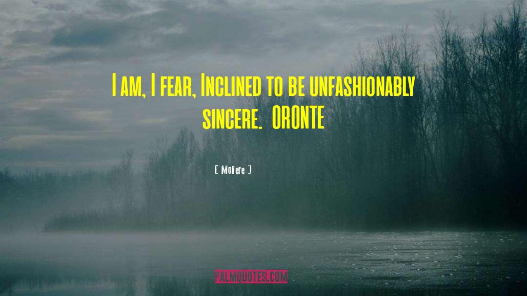 Moliere Quotes: I am, I fear, Inclined