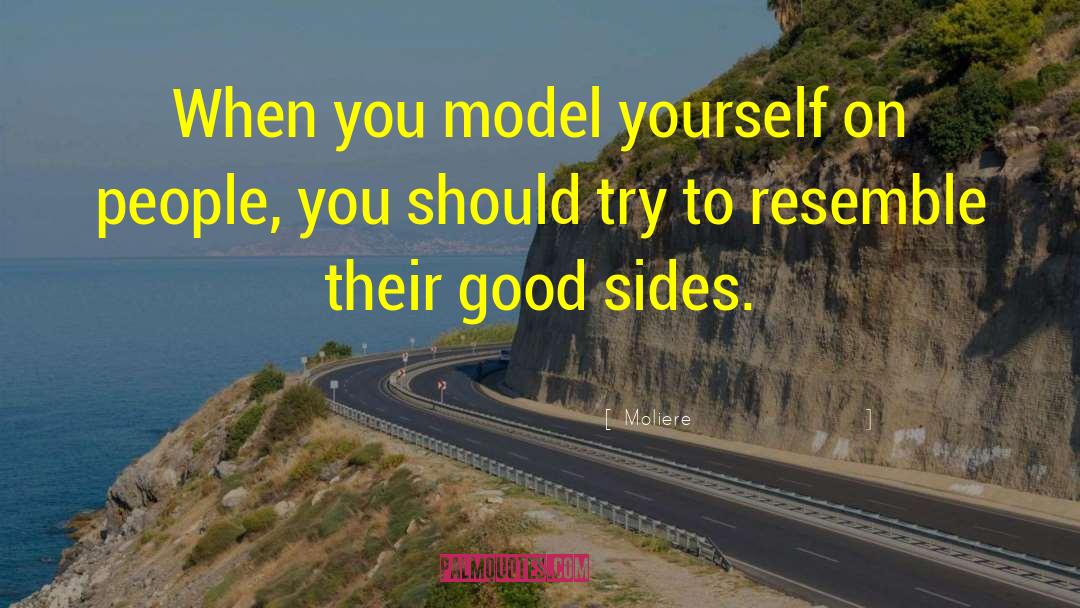 Moliere Quotes: When you model yourself on