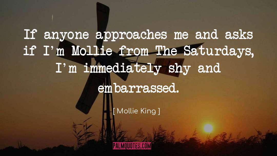 Mollie King Quotes: If anyone approaches me and