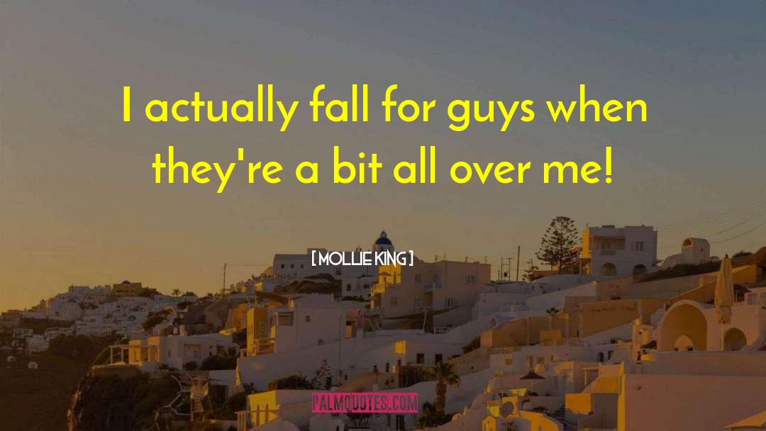 Mollie King Quotes: I actually fall for guys