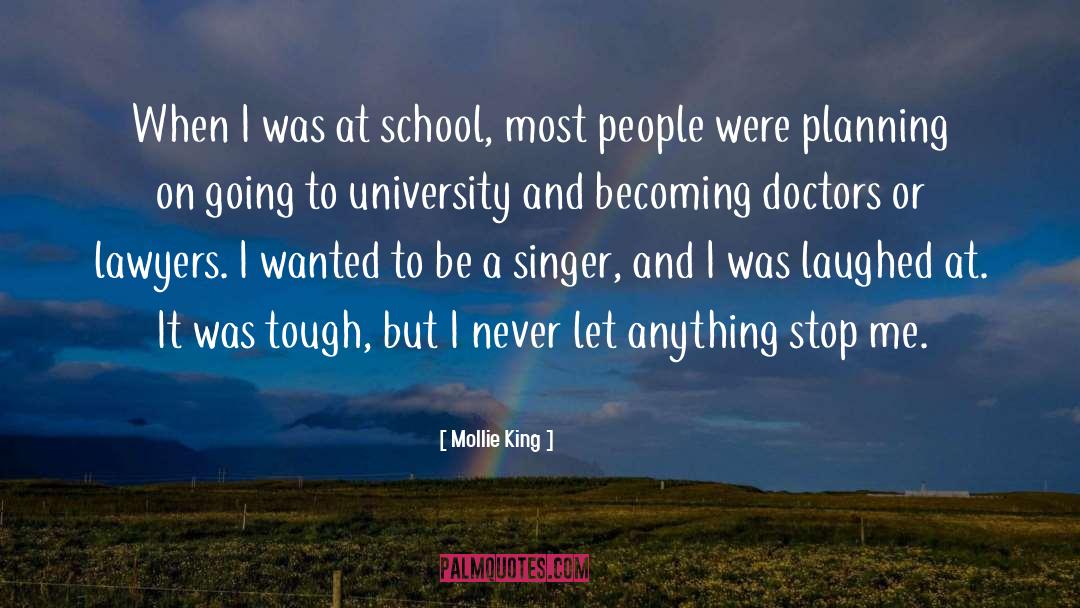 Mollie King Quotes: When I was at school,