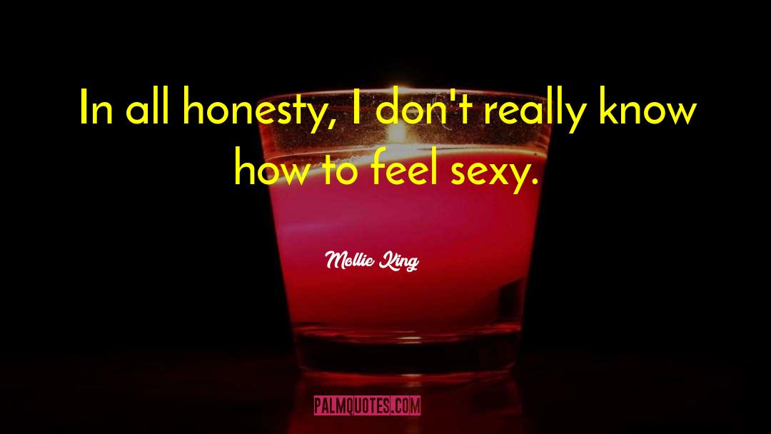Mollie King Quotes: In all honesty, I don't