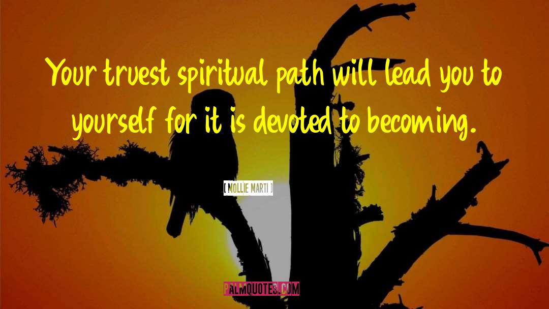 Mollie Marti Quotes: Your truest spiritual path will