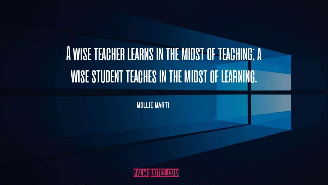 Mollie Marti Quotes: A wise teacher learns in