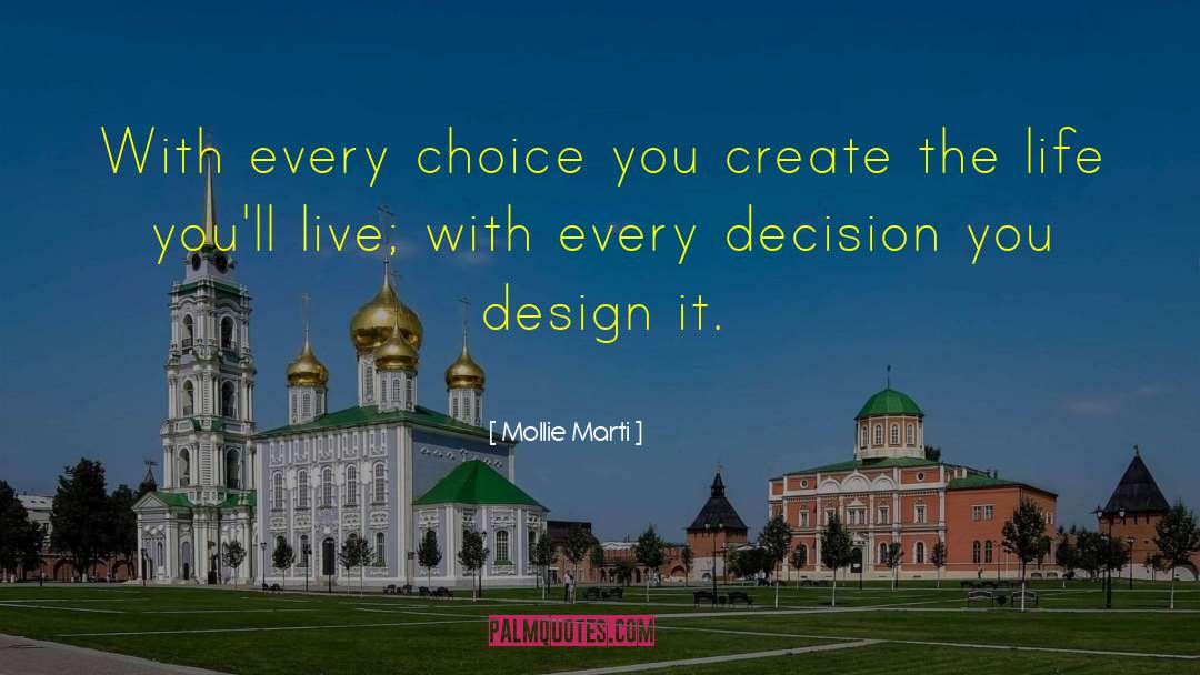 Mollie Marti Quotes: With every choice you create