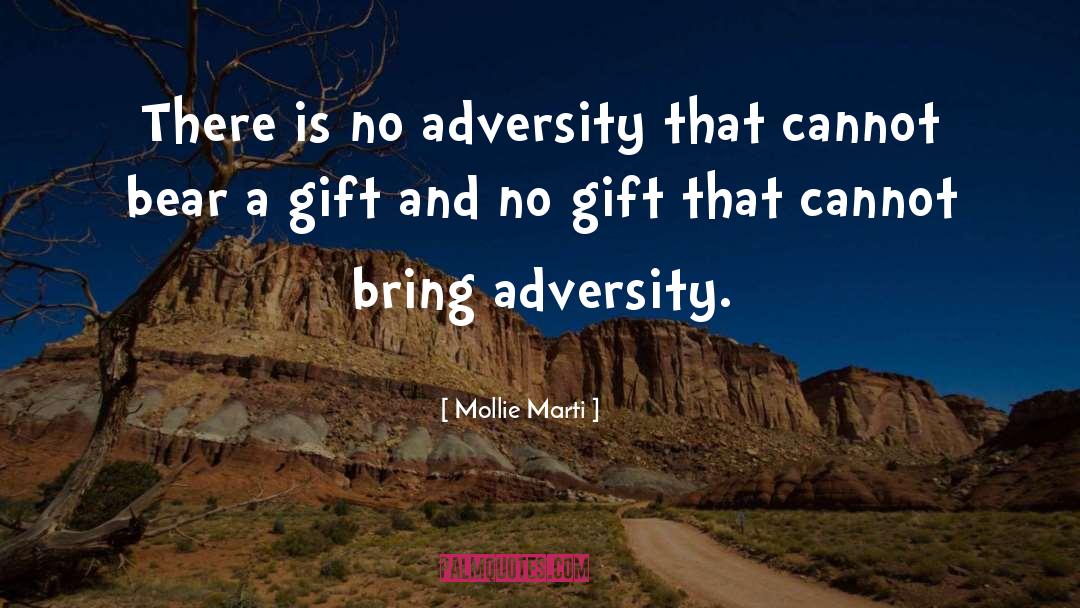 Mollie Marti Quotes: There is no adversity that