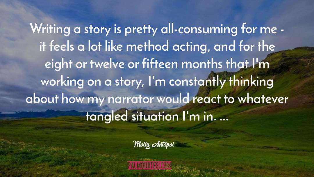 Molly Antopol Quotes: Writing a story is pretty