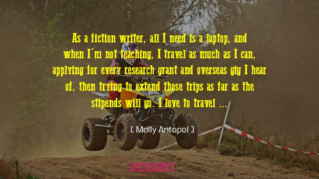 Molly Antopol Quotes: As a fiction writer, all