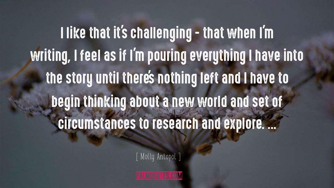 Molly Antopol Quotes: I like that it's challenging