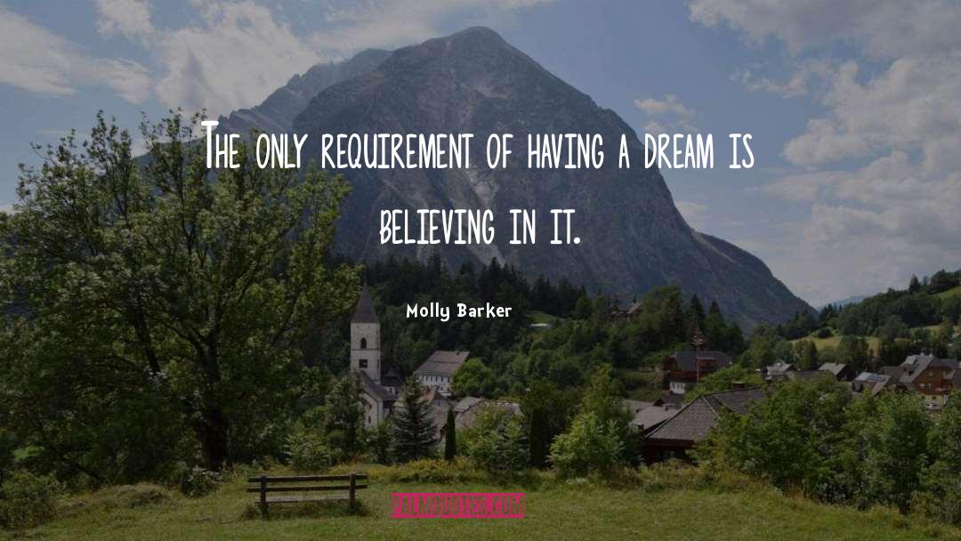 Molly Barker Quotes: The only requirement of having