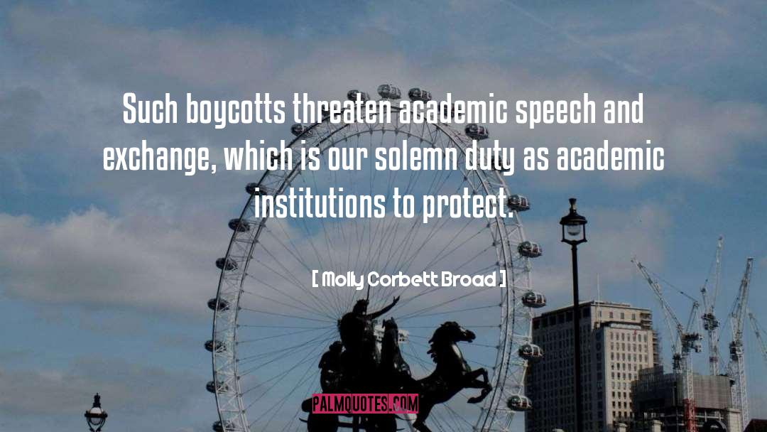 Molly Corbett Broad Quotes: Such boycotts threaten academic speech