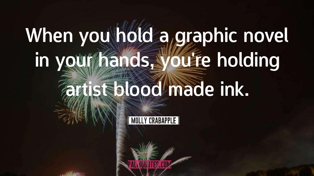 Molly Crabapple Quotes: When you hold a graphic