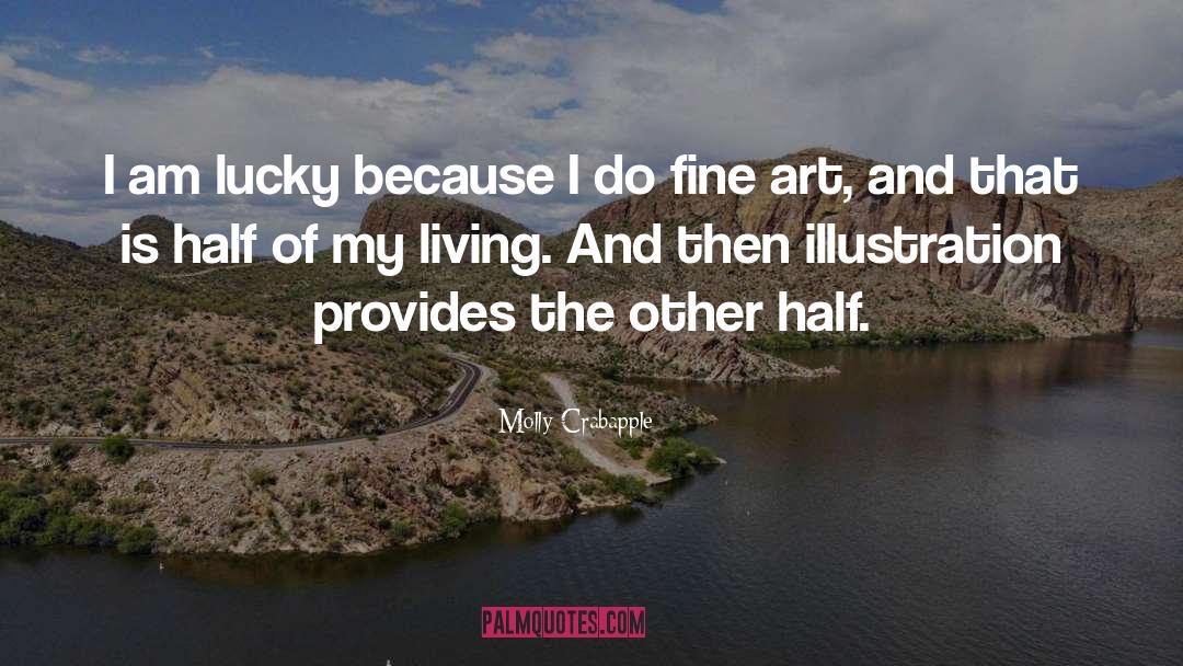 Molly Crabapple Quotes: I am lucky because I