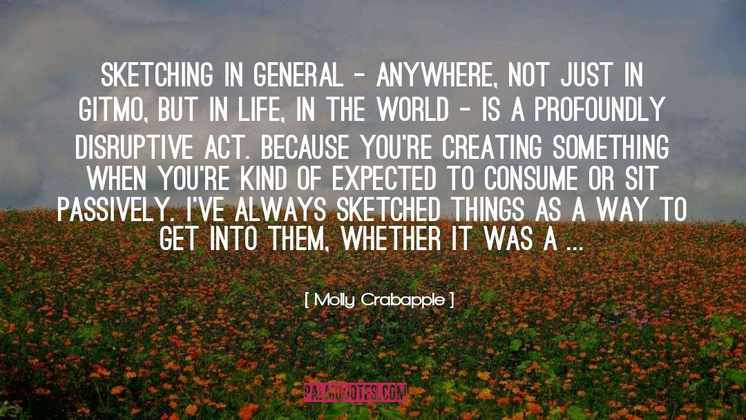 Molly Crabapple Quotes: Sketching in general - anywhere,