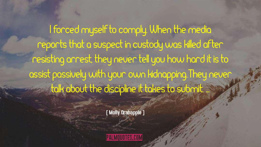 Molly Crabapple Quotes: I forced myself to comply.