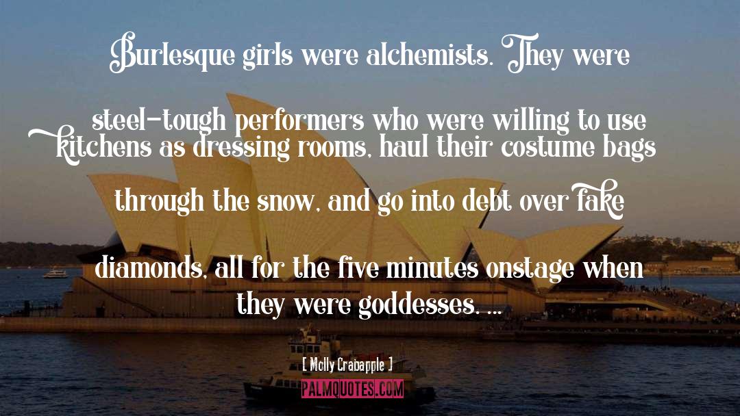 Molly Crabapple Quotes: Burlesque girls were alchemists. They