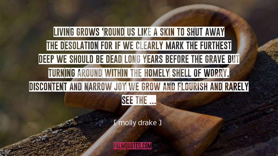 Molly Drake Quotes: Living grows 'round us like