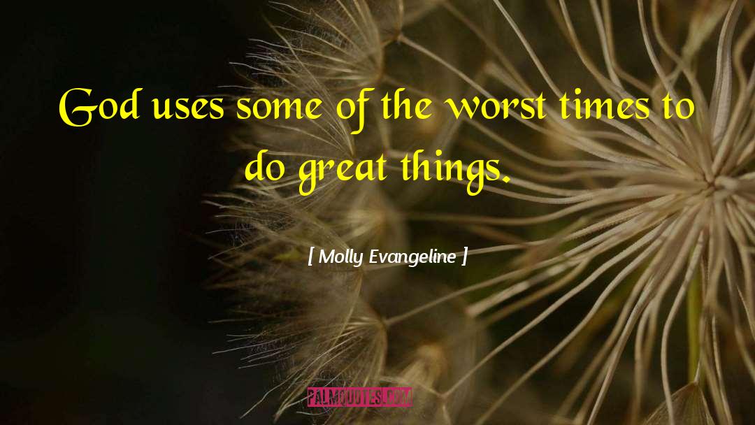 Molly Evangeline Quotes: God uses some of the