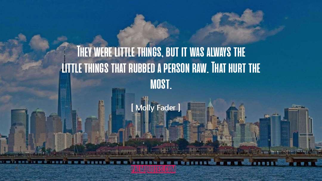 Molly Fader Quotes: They were little things, but