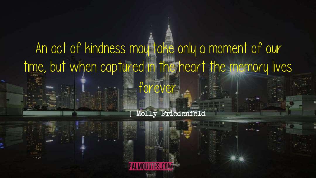 Molly Friedenfeld Quotes: An act of kindness may