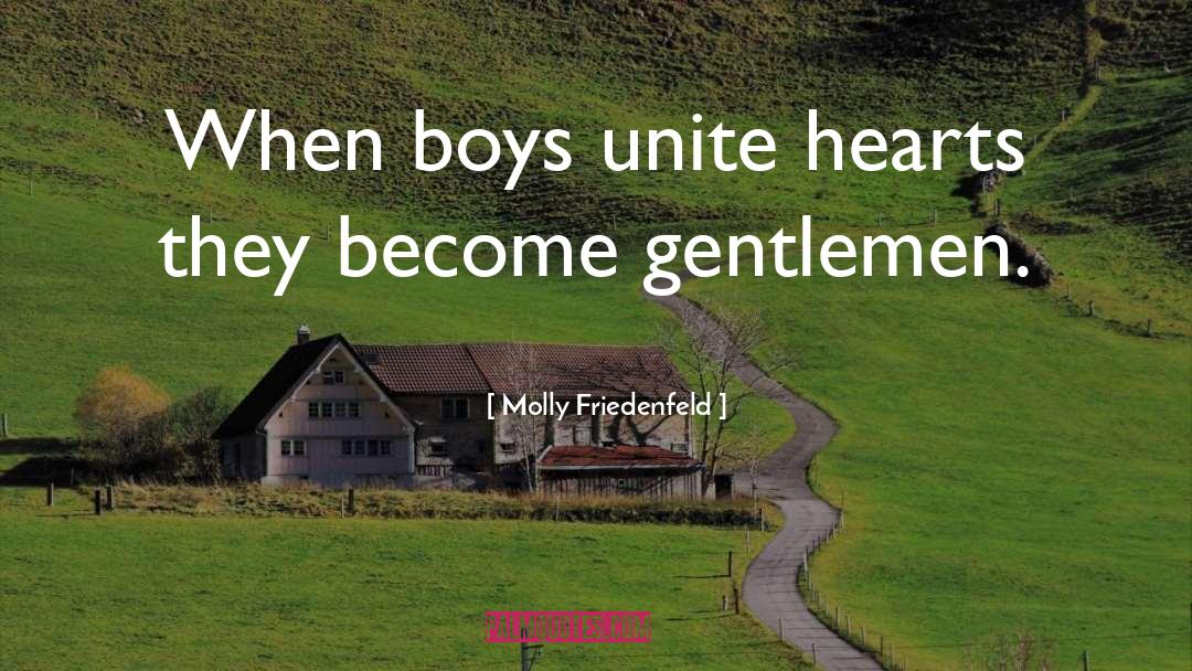 Molly Friedenfeld Quotes: When boys unite hearts they