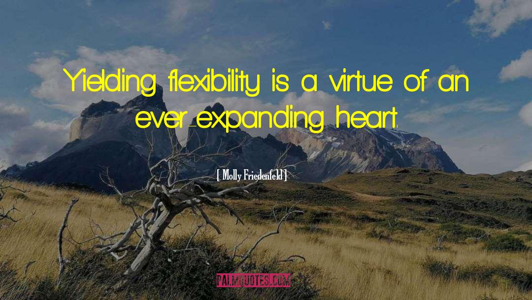 Molly Friedenfeld Quotes: Yielding flexibility is a virtue