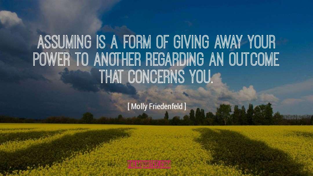 Molly Friedenfeld Quotes: Assuming is a form of