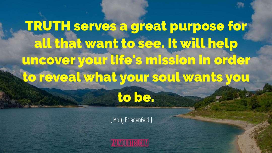 Molly Friedenfeld Quotes: TRUTH serves a great purpose