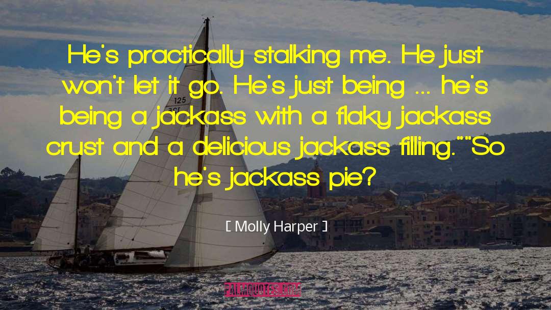 Molly Harper Quotes: He's practically stalking me. He