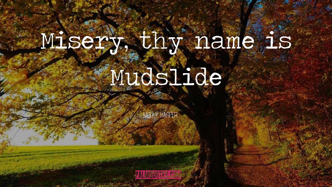 Molly Harper Quotes: Misery, thy name is Mudslide
